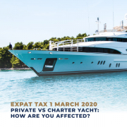 Expat Tax 1 March 2020 Private vs Charter Yacht How Are You Affected
