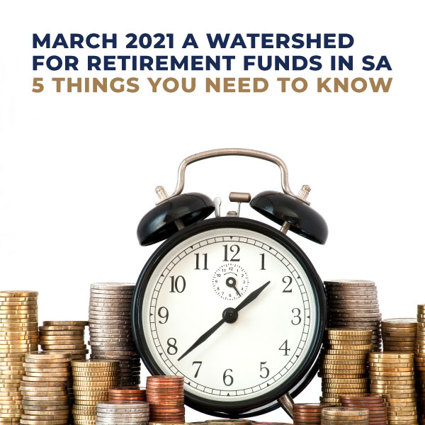 March-2021-A-Watershed-For-Retirement-Funds-In-South-Africa-5-Things-You-Need-To-Know-SG